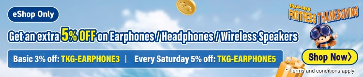 Get an extra 5% OFF on Earphones / Headphones / Wireless Speakers, Basic 3% off: TKG-EARPHONE3, Every Saturday 5% off: TKG-EARPHONE5